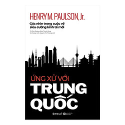 Ứng Xử Với Trung Quốc – Sách Hay Về Góc Nhìn Trong Cuộc Về Siêu Cường Kinh Tế Mới (Tặng N