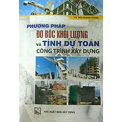 Phương Pháp Đo Bóc Khối Lượng Và Tính Dự Toán Công Trình Xây Dựng (Tái Bản)