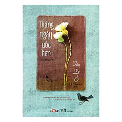 Tiểu Thuyết Lãng Mạn Đặc Sắc: Tháng Ngày Ước Hẹn (Tặng Kèm Bookmark Green Life)