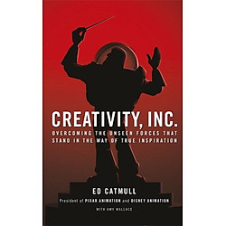 Creativity, Inc. : Overcoming the Unseen Forces That Stand in the Way of True Inspiration