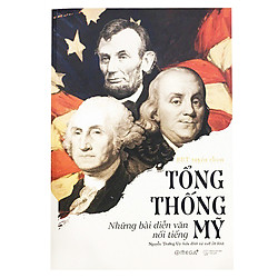 Tổng Thống Mỹ  –  Những Bài Diễn Văn Nổi Tiếng (Tái Bản 2018)