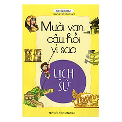 Mười Vạn Câu Hỏi Vì Sao – Lịch Sử