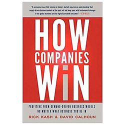 How Companies Win : Profiting from Demand-Driven Business Models No Matter What Business