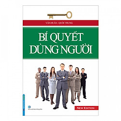 BÍ QUYẾT DÙNG NGƯỜI