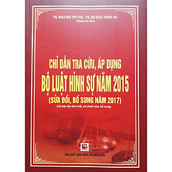 Chỉ Dẫn Tra Cứu Áp Dụng Bộ Luật Hình Sự Năm 2015  Sửa Đổi, Bổ Sung Năm 2017 ( Tái Bản Lần