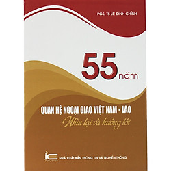 55 Năm Quan Hệ Ngoại Giao Việt Nam – Lào Nhìn Lại Và Hướng Tới