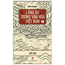 Lãng Du Trong Văn Hóa Việt Nam – 1 – Đất Việt (Tái Bản 2019)