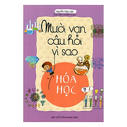 Mười Vạn Câu Hỏi Vì Sao – Hóa Học