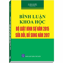 Bình luận Khoa học Bộ luật Hình Sự năm 2015, sửa đổi bổ sung năm 2017 – TS. Trần Văn Biên