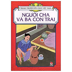 Tranh Truyện Dân Gian Việt Nam: Người Cha Và Ba Con Trai (Tái Bản 2019)