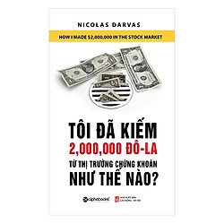 Tôi Đã Kiếm Được 2.000.000 Đô-La Từ Thị Trường Chứng Khoán Như Thế Nào? (Tái Bản 2018)