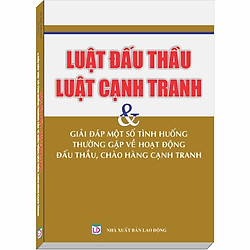 Luật Đấu Thầu – Luật Cạnh Tranh & Giải Đáp Một Số Tình Huống Thường Gặp về Hoạt Động Đấu Thầu, Chào Hàng Cạnh Tranh