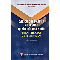 Các Cơ chế Pháp Lý Kiểm Soát Quyền Lực Nhà Nước Trên Thế Giới Và Ở Việt Nam