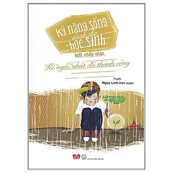 Kỹ Năng Sống Dành Cho Học Sinh – Biết Chấp Nhận (Tái Bản 2018)