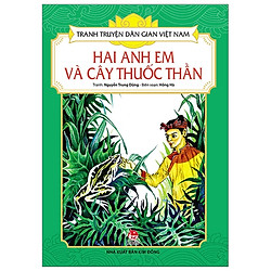 Tranh Truyện Dân Gian Việt Nam: Hai Anh Em Và Cây Thuốc Thần (Tái Bản 2019)