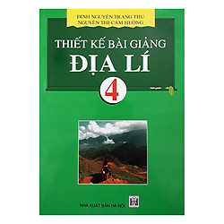 Thiết Kế Bài Giảng Địa Lí 4