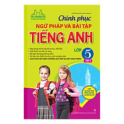 Chinh Phục Ngữ Pháp Và Bài Tập Tiếng Anh Lớp 5 (Tập 1)