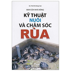 Bạn Của Nhà Nông – Kỹ Thuật Nuôi Và Chăm Sóc Rùa