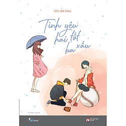 Tình Yêu Hai Tốt Ba Xấu – Tặng Kèm Bookmark + Lịch (Số Lượng Có Hạn)