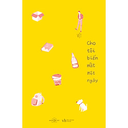 Cho Tôi Biến Mất Một Ngày (Có chữ ký và Tặng kèm bookmark)