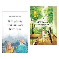 Combo Sách Văn Học Hay Về Tình Yêu: Tình Yêu Ấy Như Vừa Mới Hôm Qua + Vứt Bỏ Anh Là Điều