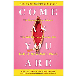 Come as You Are: The Surprising New Science That Will Transform Your Sex Life