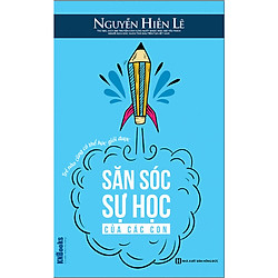 Săn Sóc Sự Học Của Các Con – Trẻ Nào Cũng Có Thể Học Giỏi Được (Bộ Sách Cha Mẹ Khéo – Con