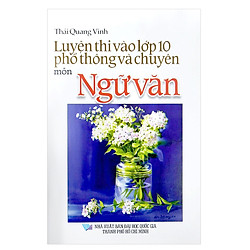 Luyện Thi Vào Lớp 10 Phổ Thông Và Chuyên Môn Ngữ Văn