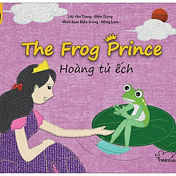 Hoàng Tử Ếch – The Frog Prince – Song Ngữ Anh Việt (Tái Bản 2019)