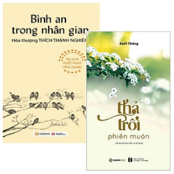Combo Thả Trôi Phiền Muộn + Bình An Trong Nhân Gian (Bộ 2 Cuốn)