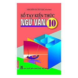 Sổ Tay Kiến Thức Ngữ Văn 10 (Tái Bản)