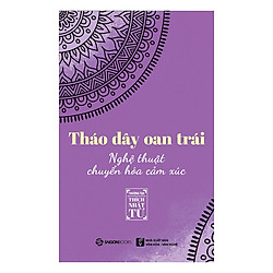 Tháo Dây Oan Trái – Nghệ Thuật Chuyển Hóa Cảm Xúc