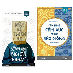 Combo Sách Hay : Mặc Kệ Thiên Hạ – Sống Như Người Nhật + Cân Bằng Cảm Xúc, Cả Lúc Bão Giô