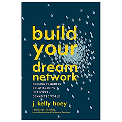 Build Your Dream Network: Forging Powerful Relationships in a Hyper-Connected World</span