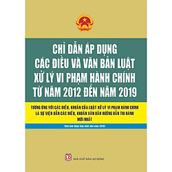 Chỉ Dẫn Áp Dụng Các Điều Và Văn Bản Luật Xử Lý Vi Phạm Hành Chính Từ Năm 2