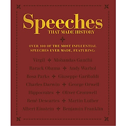 Speeches that Made History: Over 100 of the most influential speeches ever made