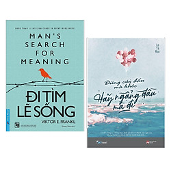 Combo Sách Kỹ Năng Sống: Đừng Cúi Đầu Mà Khóc , Hãy Ngẩng Đầu Mà Đi + Đi Tìm Lẽ Sống ( Tá