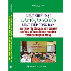 Luật khiếu nại – luật tố cáo (sửa đổi) – luật tiếp công dân, quy trình tiếp công dân, xử lý đơn thư khiếu nại, tố cáo, kiến nghị phản ánh trong các cơ quan, đơn vị