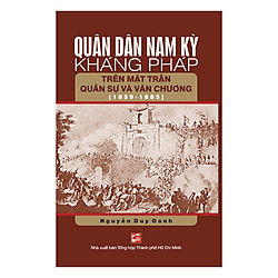 Quân Dân Nam Kỳ Kháng Pháp Trên Mặt Trận Quân Sự Và Văn Chương (1859 – 1885)