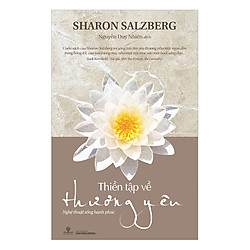 Thiền Tập Về Thương Yêu – Nghệ Thuật Sống Hạnh Phúc