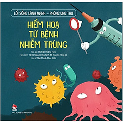 Lối Sống Lành Mạnh – Phòng Ung Thư – Hiểm Hoạ Từ Bệnh Nhiễm Trùng (Tái Bản 2019)