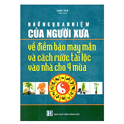 Những Quan Niệm Của Người Xưa Về Điềm Báo May Mắn Và Cách Rước Tài Lộc Vào Nhà Cho Bốn Mù