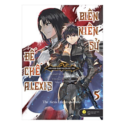 Biên Niên Sử Đế Chế Alexis – Kiêu Hùng Rung Chuyển Đất Trời (Tập 5)