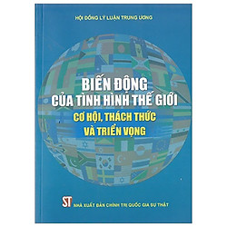 Biến Động Của Tình Hình Thế Giới – Cơ Hội, Thách Thức Và Triển Vọng