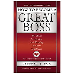How to Become a Great Boss: The Rules for Getting and Keeping the Best Employees
