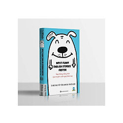 INPUT FUNNY ENGLISH STORIES FASTER Nạp tiếng anh qua truyện cười ngay hôm nay ( Tặng giá