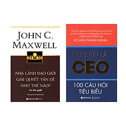Combo Nhà Lãnh Đạo Giỏi Giải Quyết Vấn Đề Như Thế Nào? + Khi Bạn Là CEO – 100 Câu Hỏi Tiê