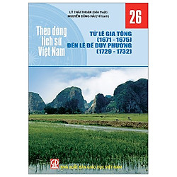 Theo Dòng Lịch Sử Việt Nam – Tập 26: Từ Lê Gia Tông (1671-1675) Đến Lê Đế Duy Phường (172