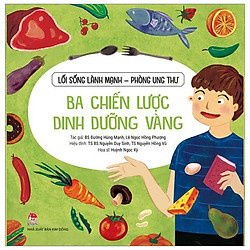 Lối Sống Lành Mạnh – Phòng Ung Thư – Ba Chiến Lược Dinh Dưỡng Vàng (Tái Bản 2019)