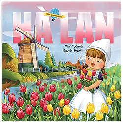 Vòng Quanh Thế Giới: Hà Lan (Tái Bản 2019)